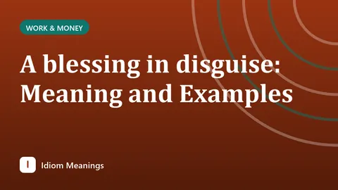A blessing in disguise: Meaning and Examples