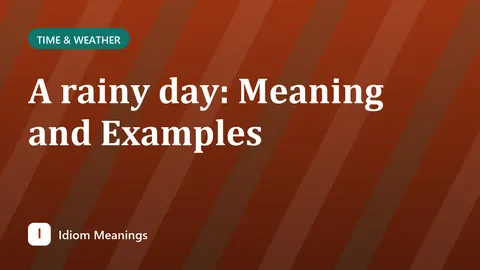 A rainy day: Meaning and Examples