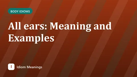 All ears: Meaning and Examples