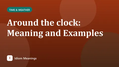 Around the clock: Meaning and Examples