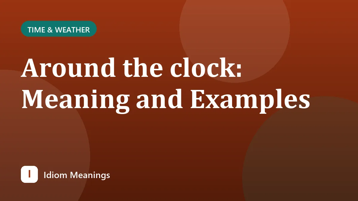 Around the clock: Meaning and Examples