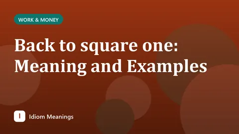 Back to square one: Meaning and Examples