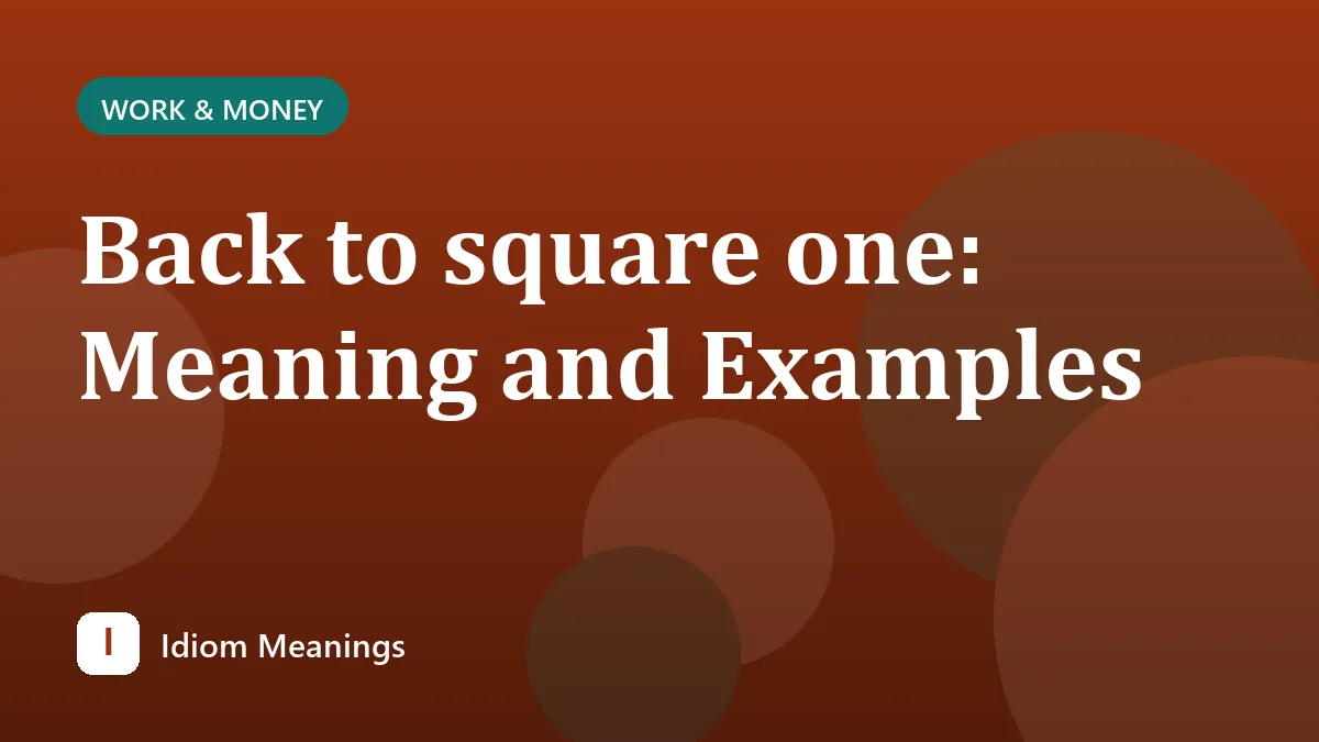 Back to square one: Meaning and Examples