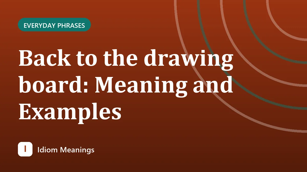 Back to the drawing board: Meaning and Examples
