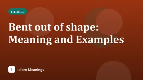 Bent out of shape: Meaning and Examples