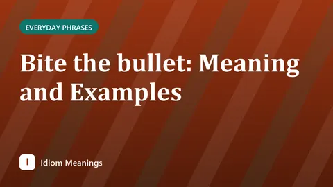 Bite the bullet: Meaning and Examples