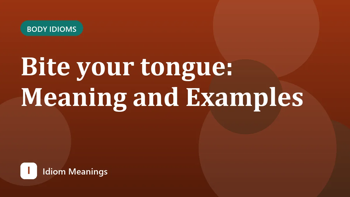 Bite your tongue: Meaning and Examples