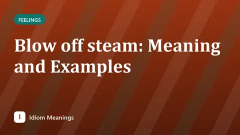 Blow off steam: Meaning and Examples