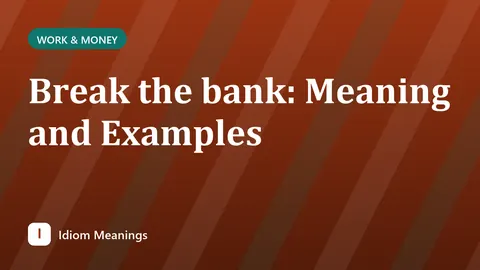 Break the bank: Meaning and Examples