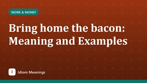 Bring home the bacon: Meaning and Examples