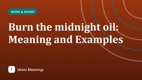 Burn the midnight oil: Meaning and Examples