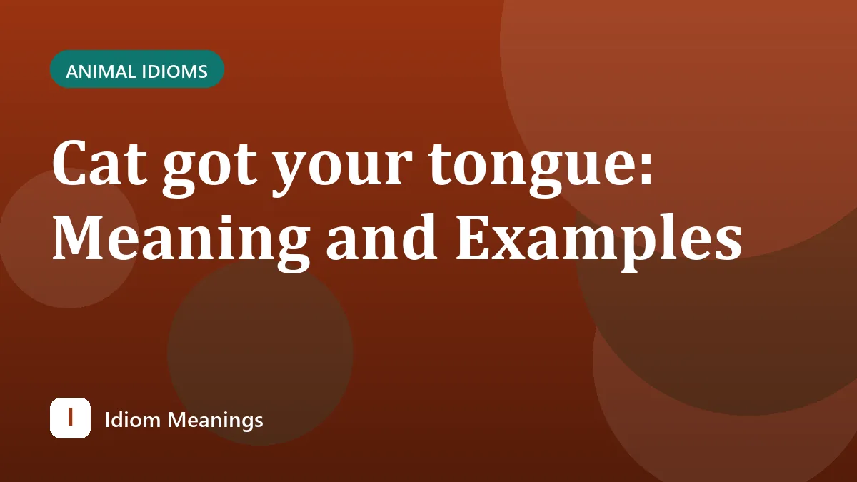 Cat got your tongue: Meaning and Examples