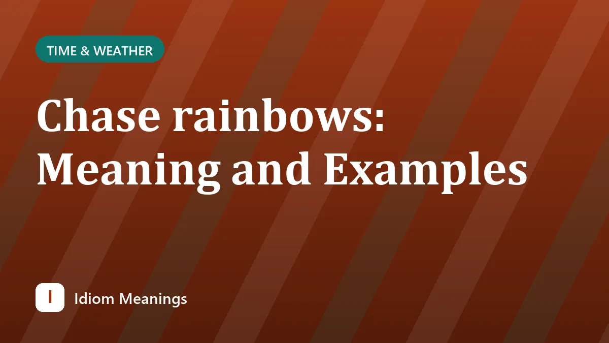 Chase rainbows: Meaning and Examples