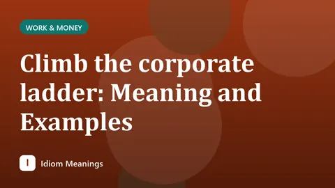Climb the corporate ladder: Meaning and Examples