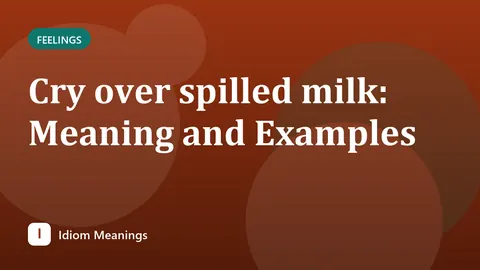 Cry over spilled milk: Meaning and Examples