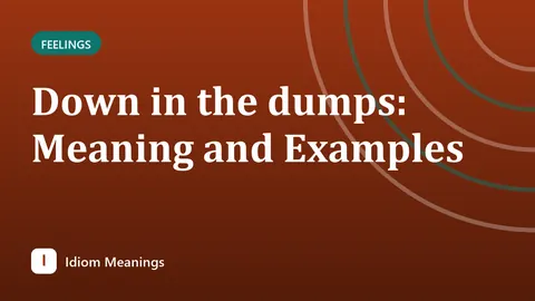 Down in the dumps: Meaning and Examples