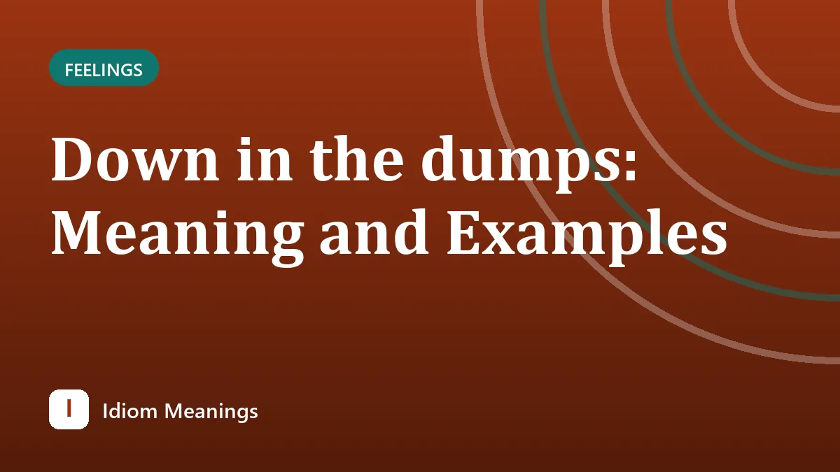 Down in the dumps: Meaning and Examples