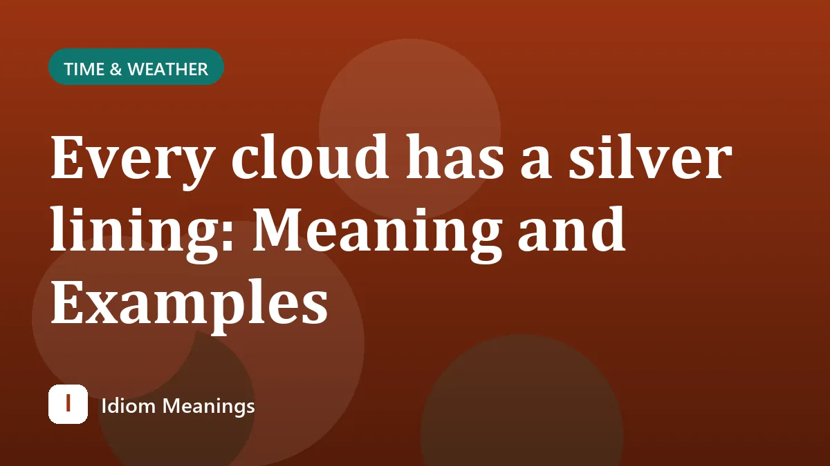 Every cloud has a silver lining: Meaning and Examples