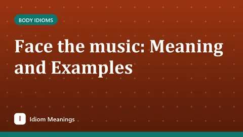 Face the music: Meaning and Examples