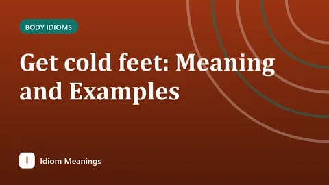 Get cold feet: Meaning and Examples