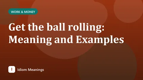 Get the ball rolling: Meaning and Examples
