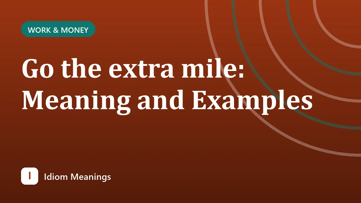 Go the extra mile: Meaning and Examples