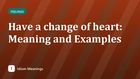 Have a change of heart: Meaning and Examples