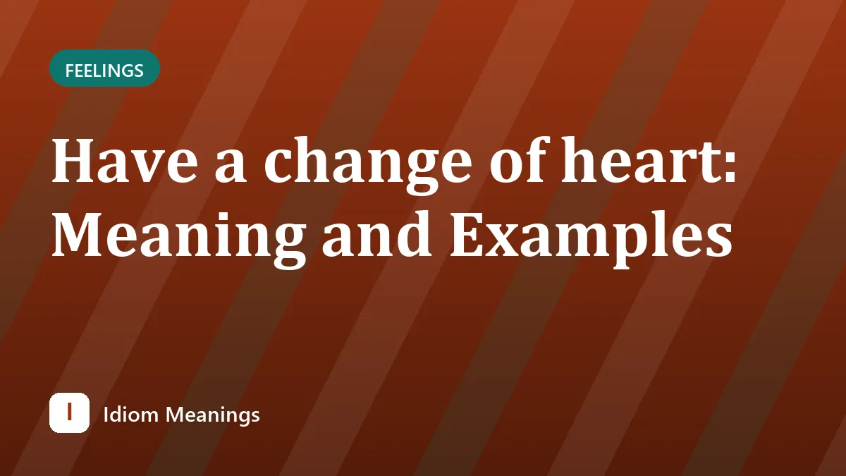Have a change of heart: Meaning and Examples