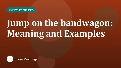 Jump on the bandwagon: Meaning and Examples