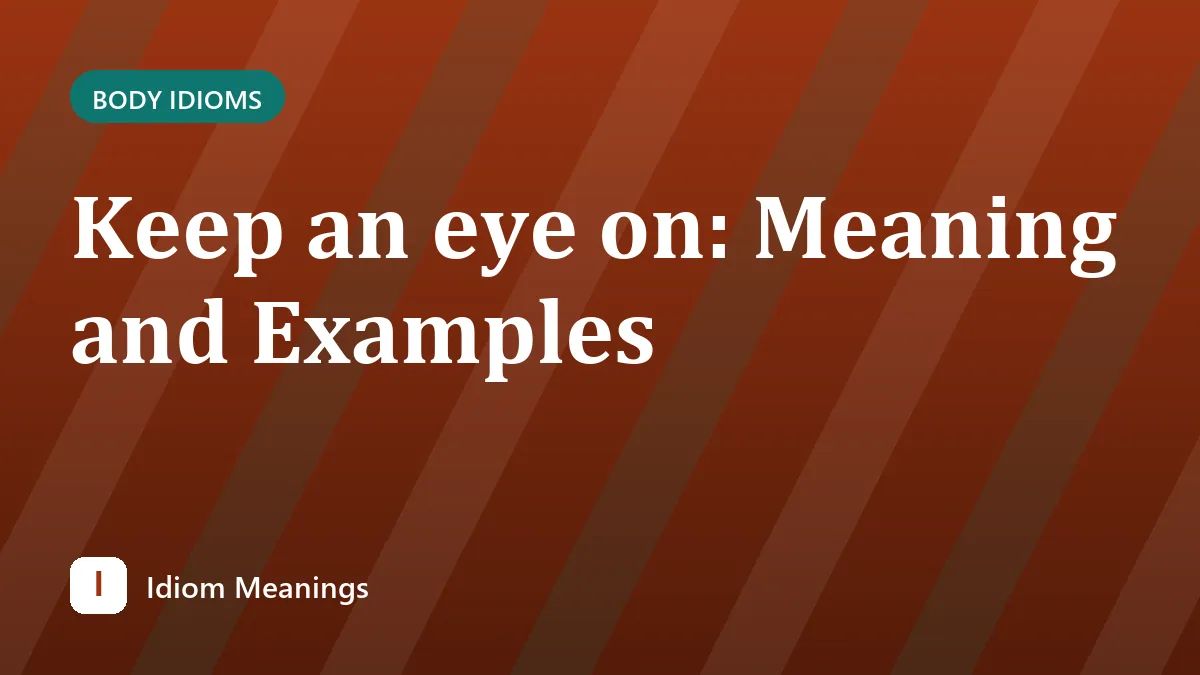 Keep an eye on: Meaning and Examples