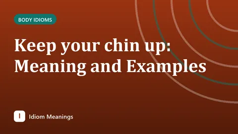 Keep your chin up: Meaning and Examples