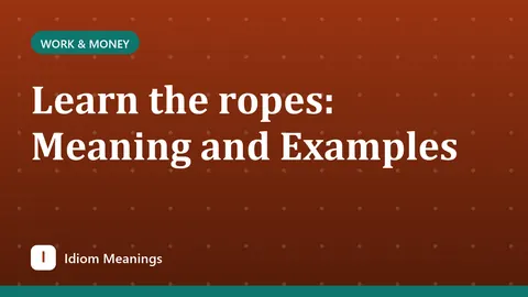 Learn the ropes: Meaning and Examples