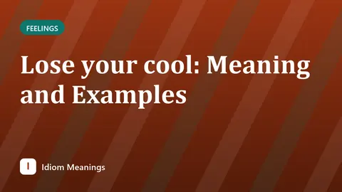 Lose your cool: Meaning and Examples