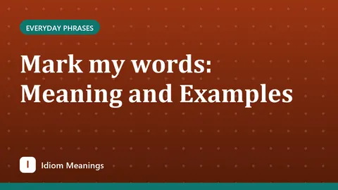 Mark my words: Meaning and Examples