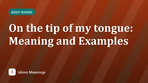 On the tip of my tongue: Meaning and Examples