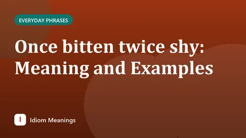 Once bitten twice shy: Meaning and Examples