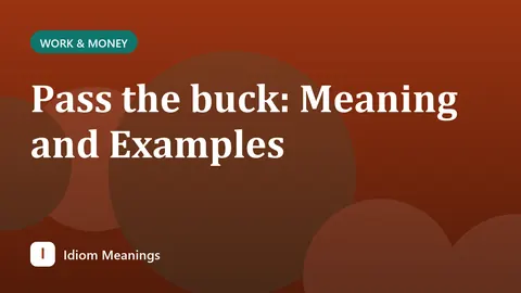 Pass the buck: Meaning and Examples