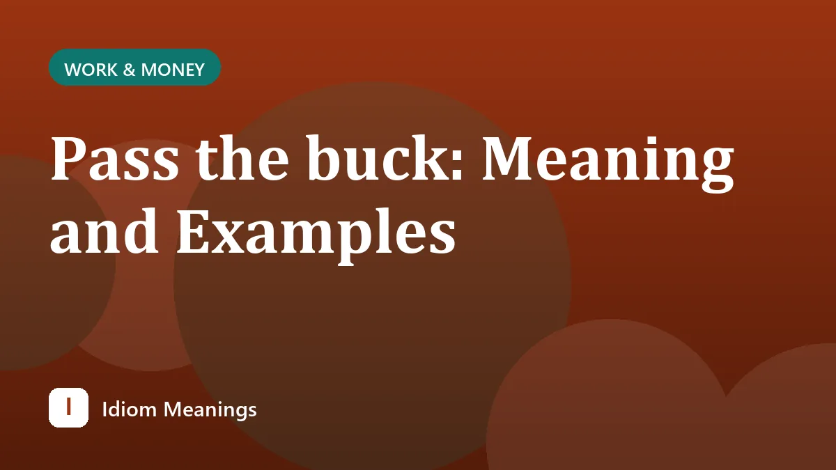 Pass the buck: Meaning and Examples