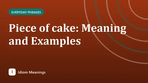 Piece of cake: Meaning and Examples