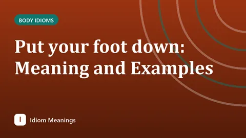 Put your foot down: Meaning and Examples