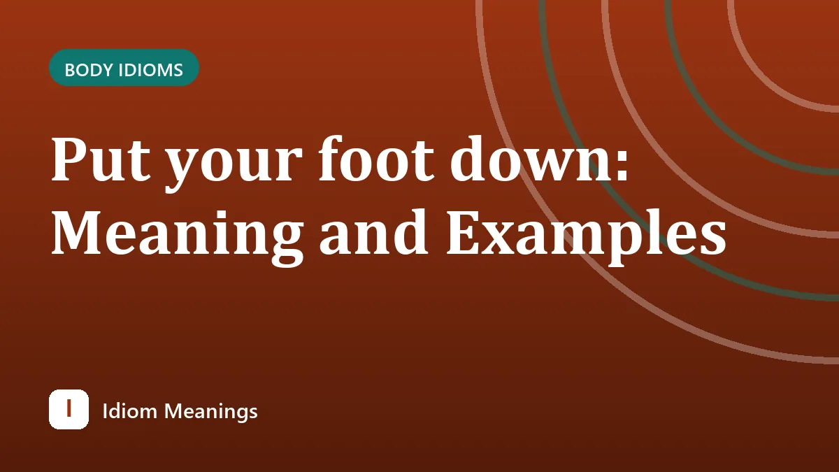 Put your foot down: Meaning and Examples