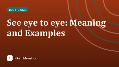 See eye to eye: Meaning and Examples