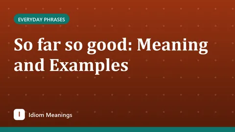 So far so good: Meaning and Examples