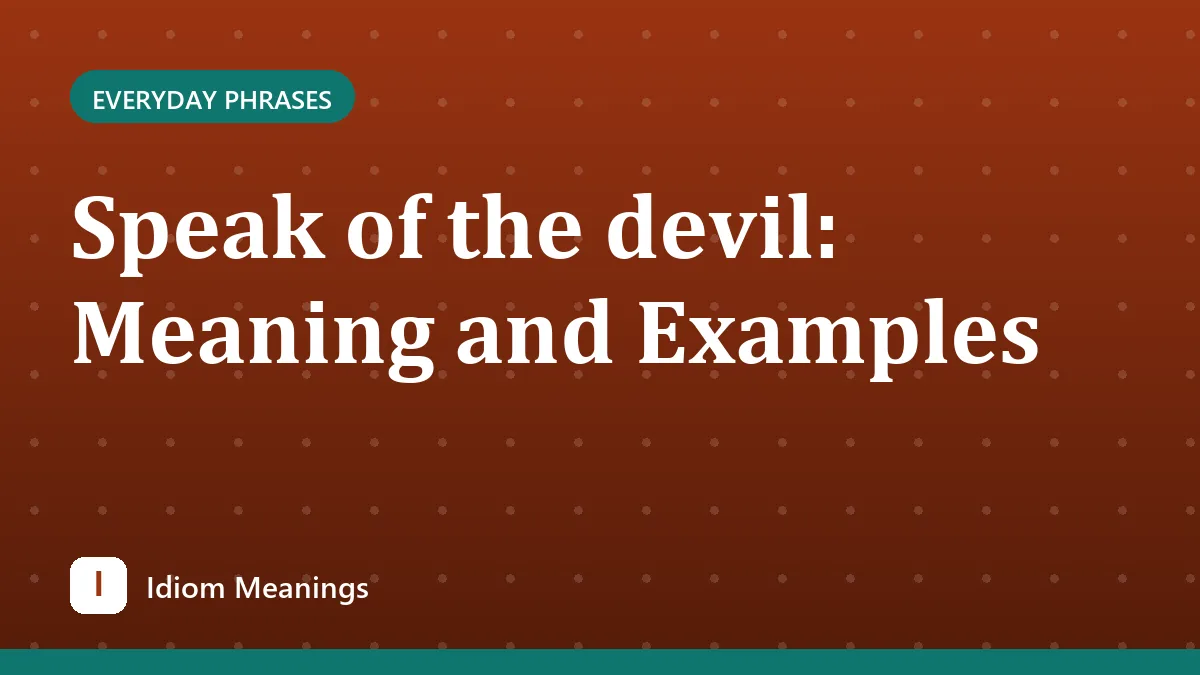 Speak of the devil: Meaning and Examples