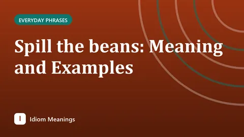 Spill the beans: Meaning and Examples