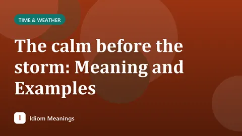 The calm before the storm: Meaning and Examples