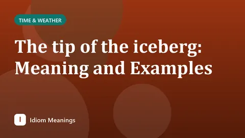 The tip of the iceberg: Meaning and Examples