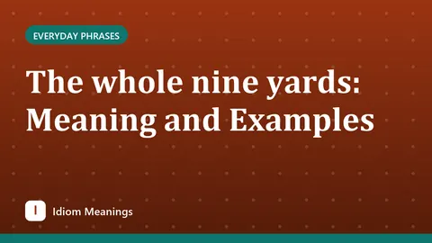 The whole nine yards: Meaning and Examples
