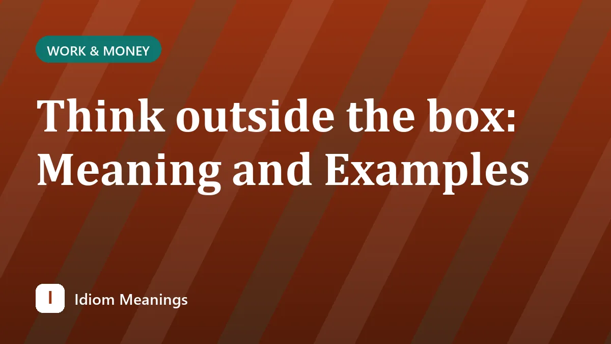 Think outside the box: Meaning and Examples