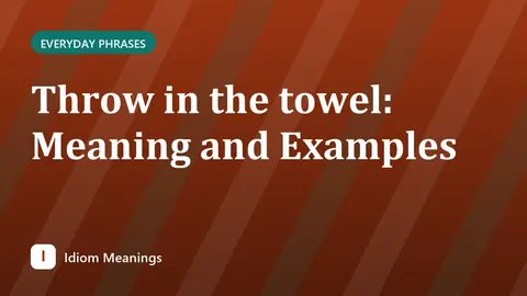 Throw in the towel: Meaning and Examples